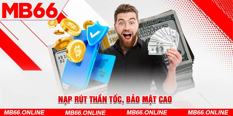 Nạp rút thần tốc, bảo mật cao