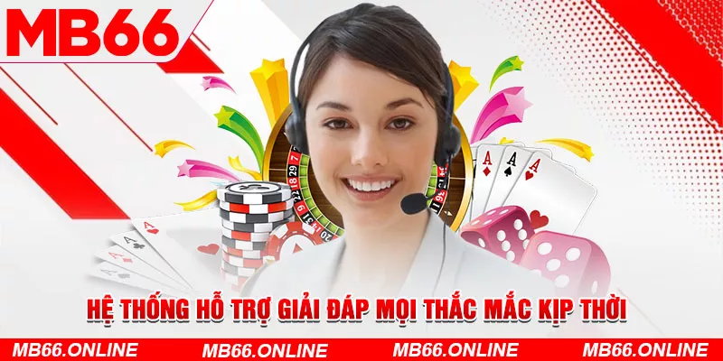  Hệ thống hỗ trợ giải đáp mọi thắc mắc kịp thời