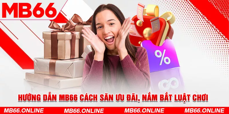 Hướng dẫn MB66 cách săn ưu đãi, nắm bắt luật chơi