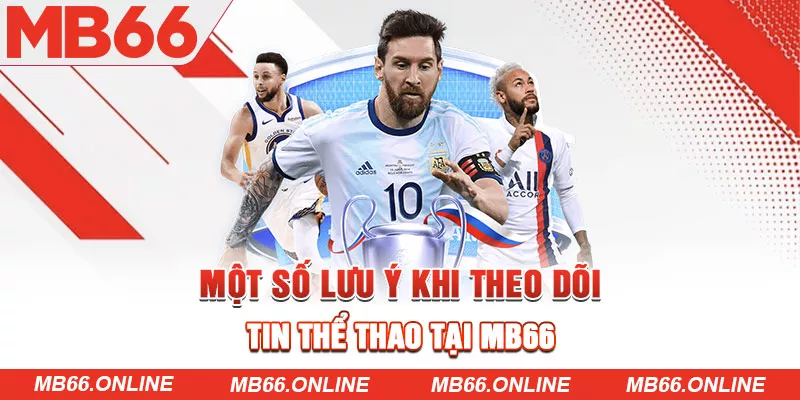 Một số lưu ý khi theo dõi tin thể thao tại MB66