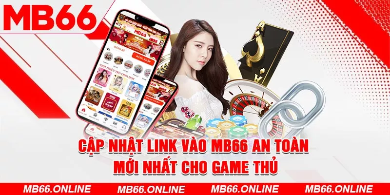 Cập nhật link vào MB66 an toàn mới nhất cho game thủ