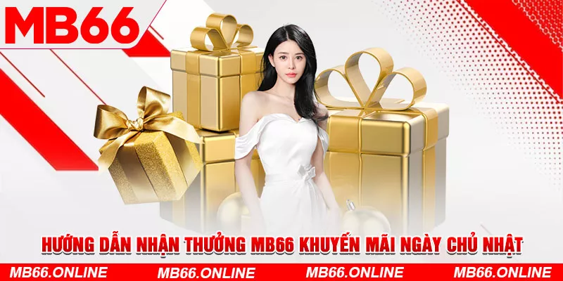 Hướng dẫn nhận thưởng MB66 khuyến mãi ngày chủ nhật