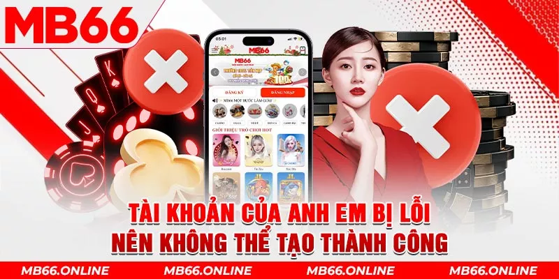 Tài khoản của anh em bị lỗi nên không thể tạo thành công