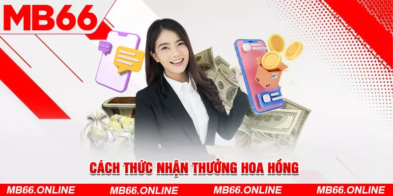 Cách thức nhận thưởng hoa hồng