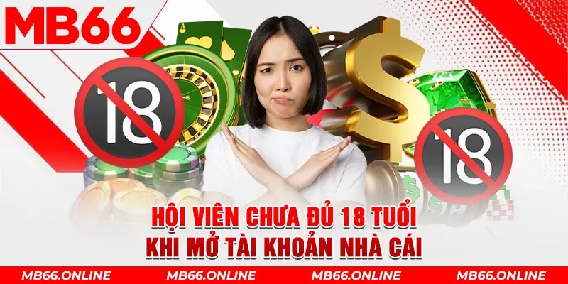 Hội viên chưa đủ 18 tuổi khi mở tài khoản nhà cái