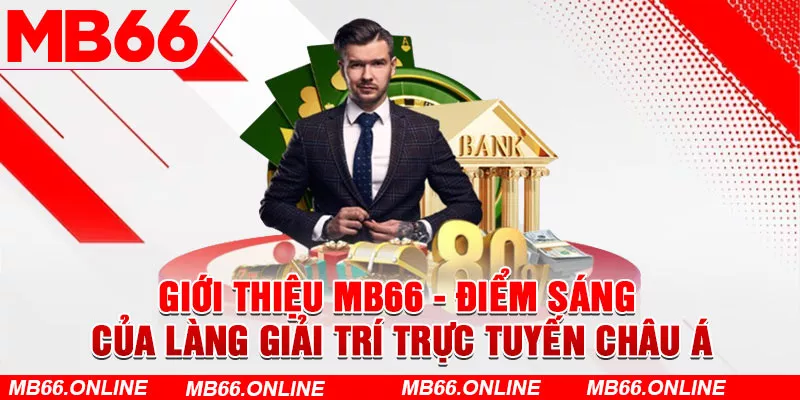 Giới thiệu MB66 - Điểm sáng của làng giải trí trực tuyến Châu Á