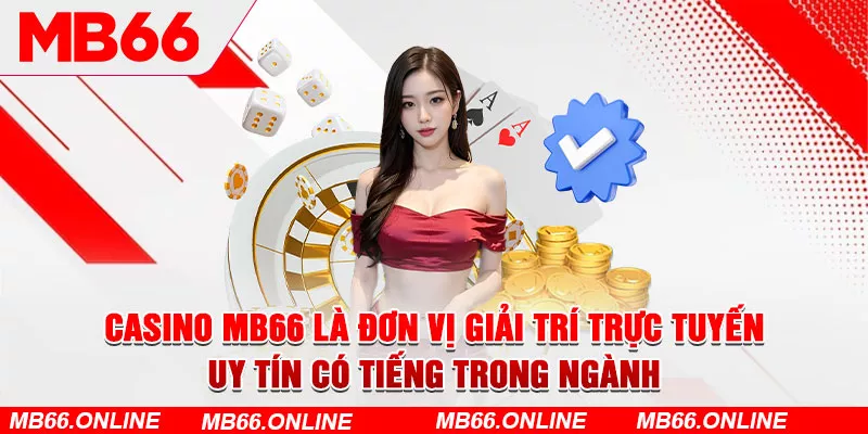 Casino MB66 là đơn vị giải trí trực tuyến uy tín có tiếng trong ngành