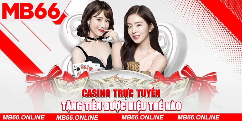 Casino trực tuyến tặng tiền được hiểu thế nào