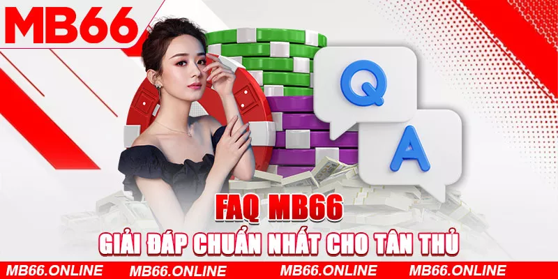 FAQ MB66 - Giải đáp chuẩn nhất cho tân thủ