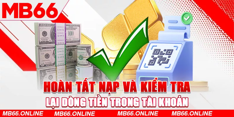 Hoàn tất nạp và kiểm tra lại dòng tiền trong tài khoản