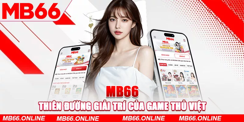 MB66 - Thiên đường giải trí của game thủ Việt