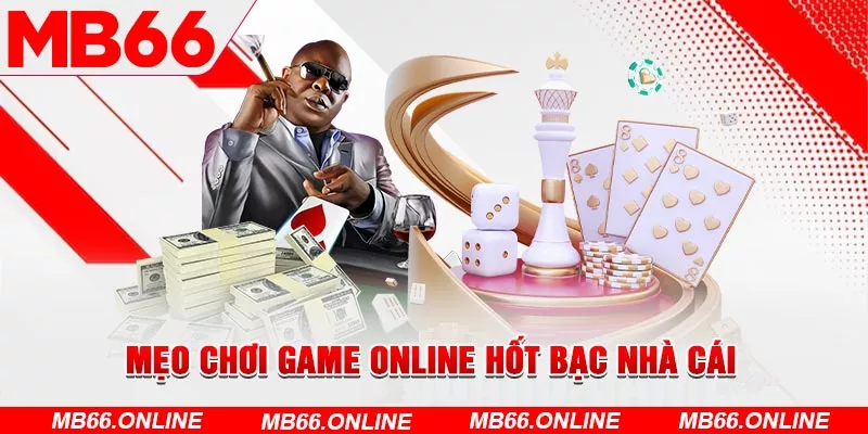 Mẹo chơi game online hốt bạc nhà cái