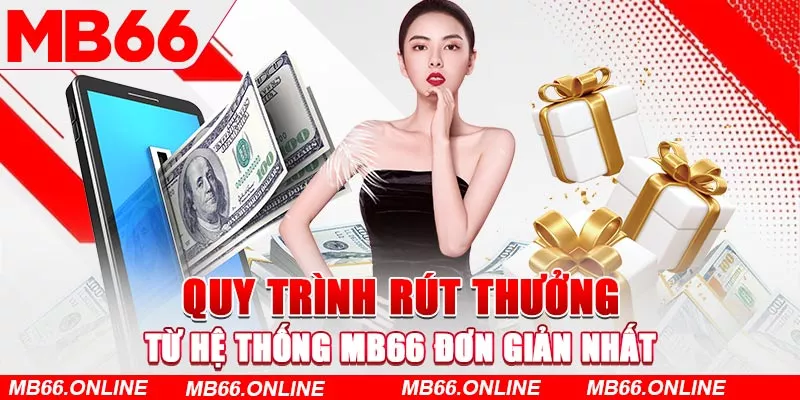 Quy trình rút thưởng từ hệ thống MB66 đơn giản nhất