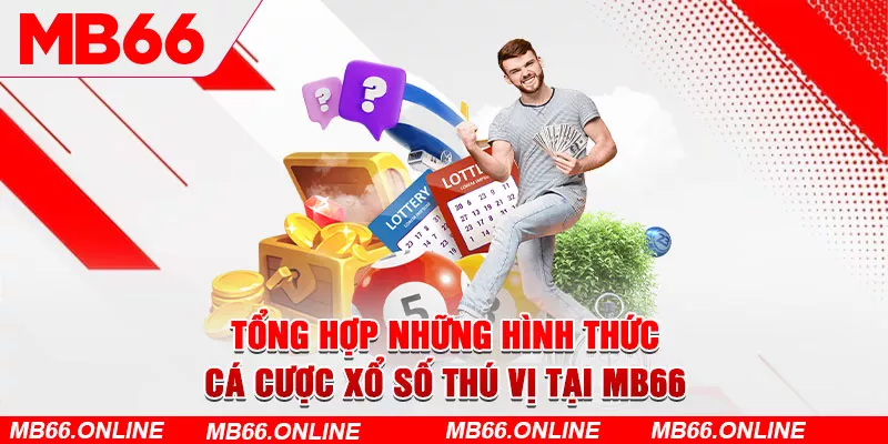 Tổng hợp những hình thức cá cược xổ số thú vị tại MB66