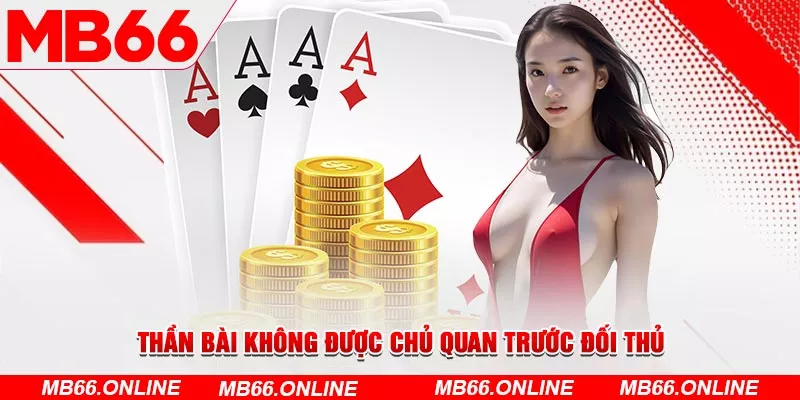 Thần bài không được chủ quan trước đối thủ