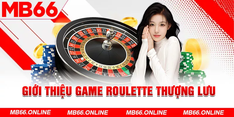 Giới thiệu game Roulette thượng lưu 