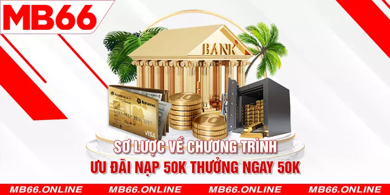 2. Sơ lược về chương trình ưu đãi nạp 50K thưởng ngay 50K