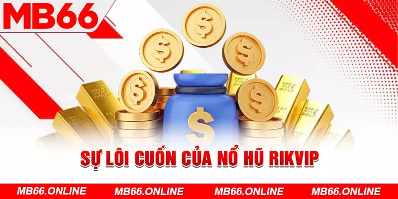 Sự lôi cuốn của nổ hũ Rikvip