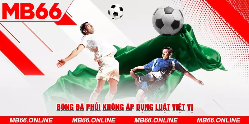 Bóng đá phủi không áp dụng luật việt vị