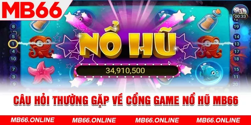 Câu hỏi thường gặp về cổng game nổ hũ MB66