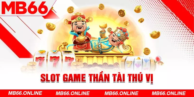 Slot game thần tài thú vị