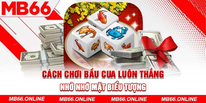 Cách chơi bầu cua luôn thắng nhờ nhớ mặt biểu tượng