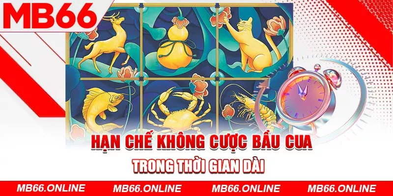 Hạn chế không cược bầu cua trong thời gian dài