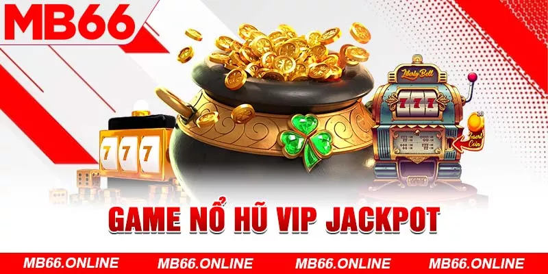  Game nổ hũ Vip Jackpot