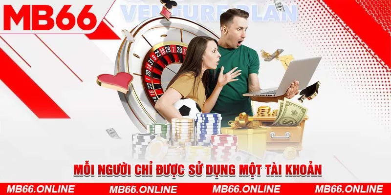 Mỗi người chỉ được sử dụng duy nhất một tài khoản