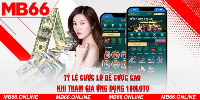  Tỷ lệ cược lô đề cực cao khi tham gia ứng dụng 188loto