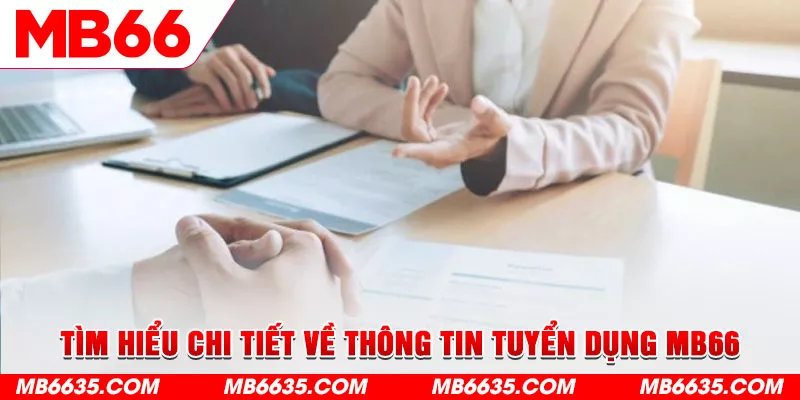 3-tim-hieu-chi-tiet-ve-thong-tin-tuyen-dung-mb66