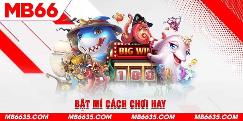 4-bat-mi-cach-choi-hay- (1)