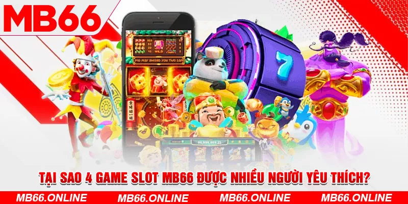 4-tai-sao-4-game-slot-mb66-duoc-nhieu-nguoi-yeu-thich_