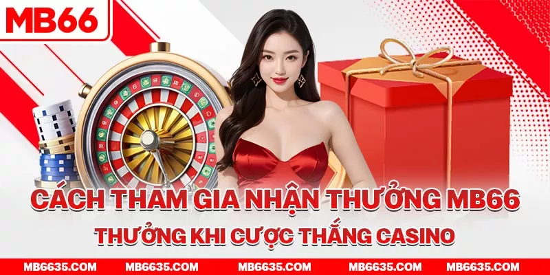 5-cach-tham-gia-nhan-thuong-mb66-thuong-khi-cuoc-thang-casino