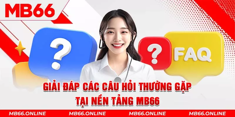 4-giai-dap-cac-cau-hoi-thuong-gap-tai-nen-tang-mb66