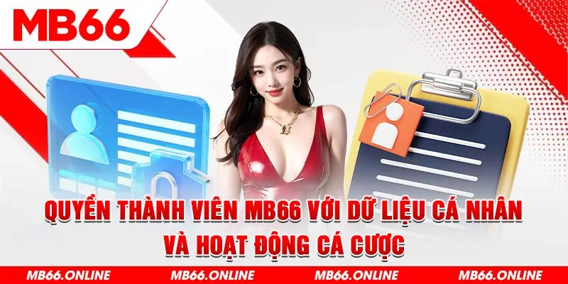 5-quyen-thanh-vien-mb66-voi-du-lieu-ca-nhan-va-hoat-dong-ca-cuoc