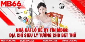 Siêu phẩm của nhà cái lô đề uy tín MB66