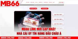 Vì sao nên đăng ký tài khoản tại MB66 link mới?