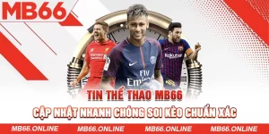 Lý do tin thể thao MB66 được bet thủ đánh giá cao