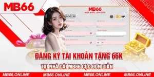 1-dang-ky-tai-khoan-tang-66k-tai-nha-cai-mb66-cuc-don-gian