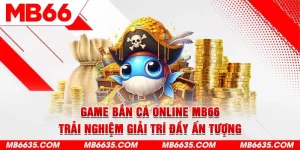 1-game-ban-ca-online-mb66-trai-nghiem-giai-tri-day-an-tuong