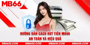 1-huong-dan-cach-rut-tien-mb66-an-toan-va-hieu-qua