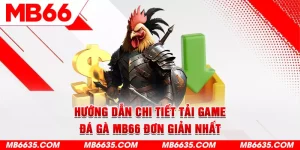 1-huong-dan-chi-tiet-tai-game-da-ga-mb66-don-gian-nhat