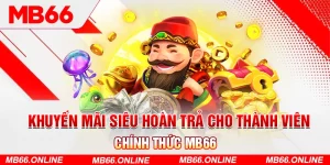 1-khuyen-mai-sieu-hoan-tra-cho-thanh-vien-chinh-thuc-mb66