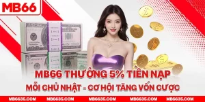 1-mb66-thuong-5-tien-nap-moi-chu-nhat-co-hoi-tang-von-cuoc