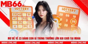 1-mo-de-ve-23-danh-con-gi-trung-thuong-lon-khi-choi-tai-mb66-