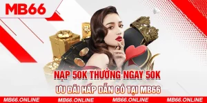 1-nap-50k-thuong-ngay-50k-uu-dai-hap-dan-co-tai-mb66