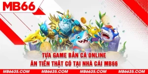 1-tua-game-ban-ca-online-an-tien-that-co-tai-nha-cai-mb66