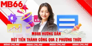 1-mb66-huong-dan-rut-tien-thanh-cong-qua-2-phuong-thuc